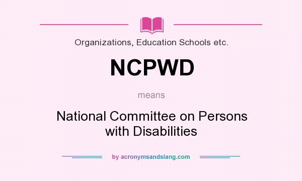 What does NCPWD mean? It stands for National Committee on Persons with Disabilities