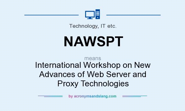 What does NAWSPT mean? It stands for International Workshop on New Advances of Web Server and Proxy Technologies
