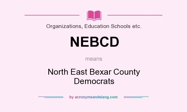 What does NEBCD mean? It stands for North East Bexar County Democrats