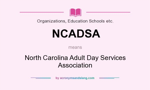 What does NCADSA mean? It stands for North Carolina Adult Day Services Association