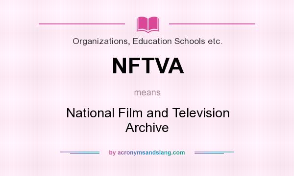 What does NFTVA mean? It stands for National Film and Television Archive