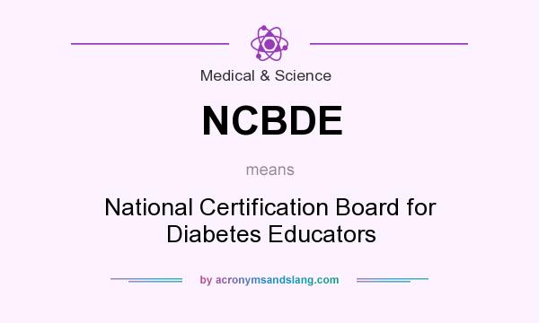 What does NCBDE mean? It stands for National Certification Board for Diabetes Educators