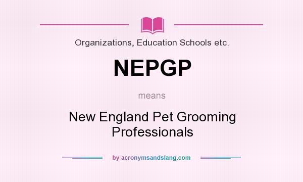 What does NEPGP mean? It stands for New England Pet Grooming Professionals