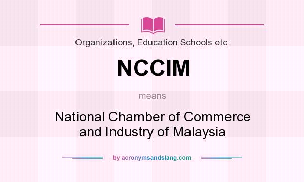 What does NCCIM mean? It stands for National Chamber of Commerce and Industry of Malaysia