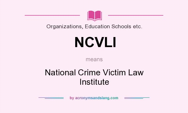 What does NCVLI mean? It stands for National Crime Victim Law Institute