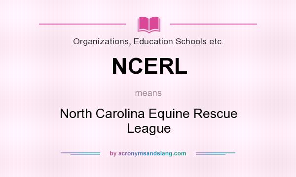 What does NCERL mean? It stands for North Carolina Equine Rescue League