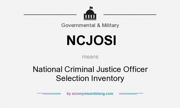What does NCJOSI mean? It stands for National Criminal Justice Officer Selection Inventory