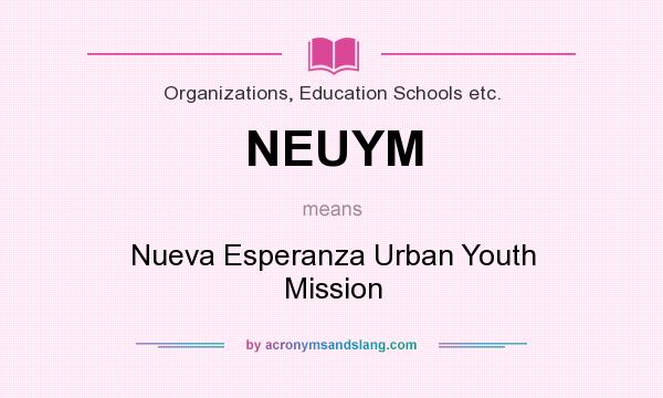 What does NEUYM mean? It stands for Nueva Esperanza Urban Youth Mission