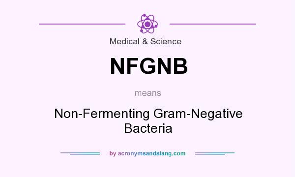 What does NFGNB mean? It stands for Non-Fermenting Gram-Negative Bacteria