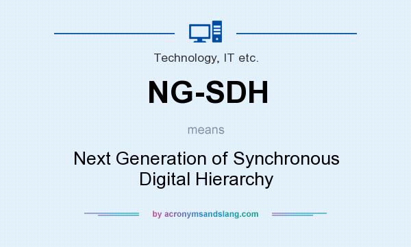 What does NG-SDH mean? It stands for Next Generation of Synchronous Digital Hierarchy