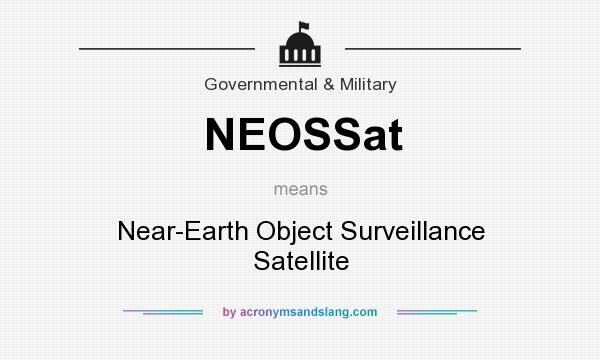 What does NEOSSat mean? It stands for Near-Earth Object Surveillance Satellite