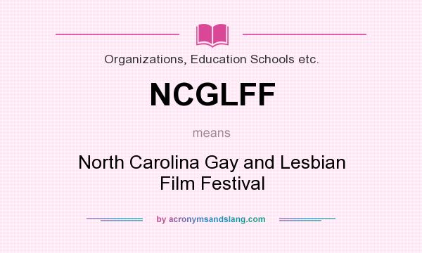 What does NCGLFF mean? It stands for North Carolina Gay and Lesbian Film Festival