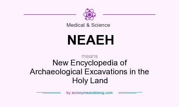 What does NEAEH mean? It stands for New Encyclopedia of Archaeological Excavations in the Holy Land