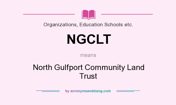 What does NGCLT mean? It stands for North Gulfport Community Land Trust