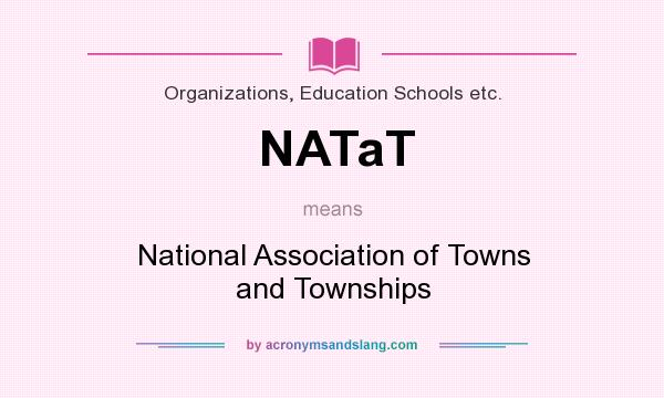 What does NATaT mean? It stands for National Association of Towns and Townships