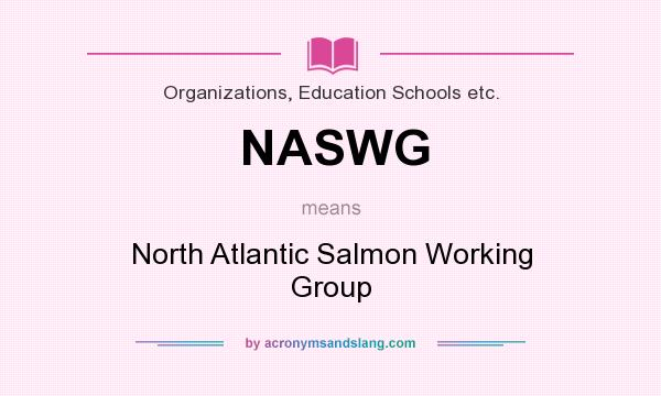 What does NASWG mean? It stands for North Atlantic Salmon Working Group