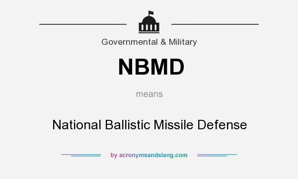 What does NBMD mean? It stands for National Ballistic Missile Defense
