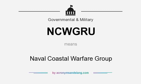 What does NCWGRU mean? It stands for Naval Coastal Warfare Group