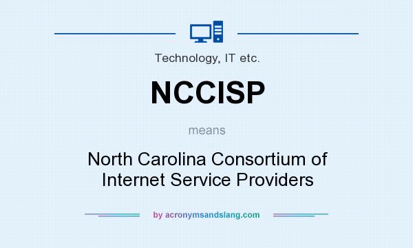 What does NCCISP mean? It stands for North Carolina Consortium of Internet Service Providers