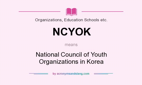 What does NCYOK mean? It stands for National Council of Youth Organizations in Korea