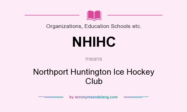 What does NHIHC mean? It stands for Northport Huntington Ice Hockey Club