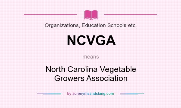 What does NCVGA mean? It stands for North Carolina Vegetable Growers Association