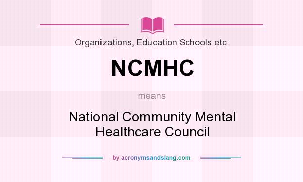 What does NCMHC mean? It stands for National Community Mental Healthcare Council