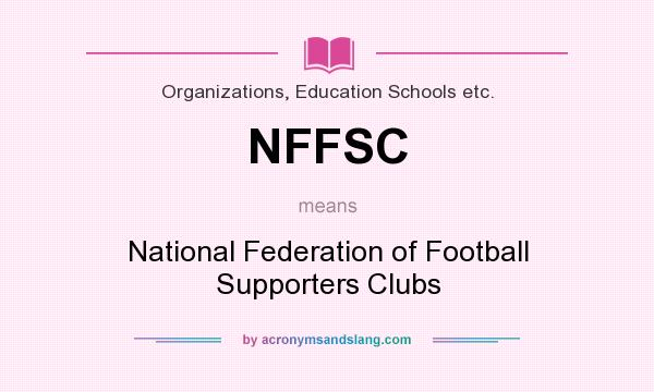 What does NFFSC mean? It stands for National Federation of Football Supporters Clubs