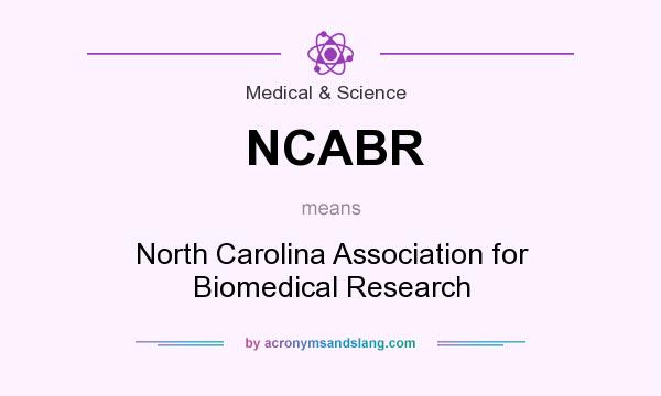 What does NCABR mean? It stands for North Carolina Association for Biomedical Research
