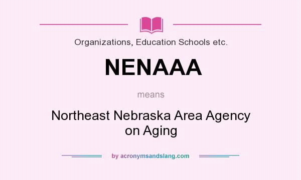 What does NENAAA mean? It stands for Northeast Nebraska Area Agency on Aging