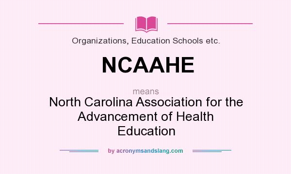 What does NCAAHE mean? It stands for North Carolina Association for the Advancement of Health Education