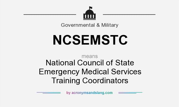 What does NCSEMSTC mean? It stands for National Council of State Emergency Medical Services Training Coordinators