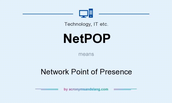 What does NetPOP mean? It stands for Network Point of Presence