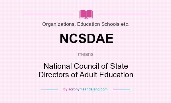 What does NCSDAE mean? It stands for National Council of State Directors of Adult Education