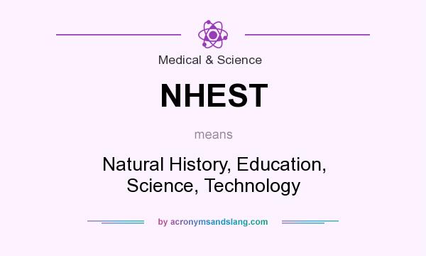 What does NHEST mean? It stands for Natural History, Education, Science, Technology