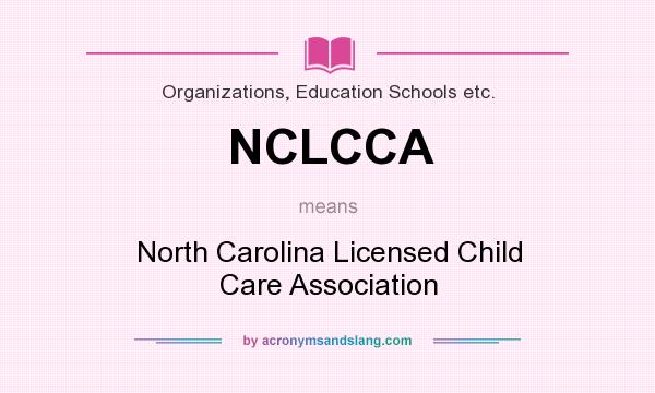 What does NCLCCA mean? It stands for North Carolina Licensed Child Care Association