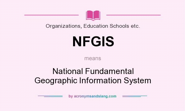 What does NFGIS mean? It stands for National Fundamental Geographic Information System