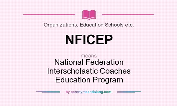 What does NFICEP mean? It stands for National Federation Interscholastic Coaches Education Program