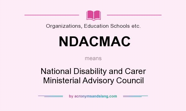 What does NDACMAC mean? It stands for National Disability and Carer Ministerial Advisory Council