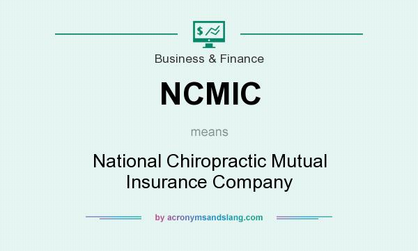 What does NCMIC mean? It stands for National Chiropractic Mutual Insurance Company