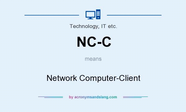 What does NC-C mean? It stands for Network Computer-Client