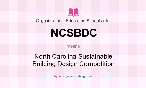 What does NCSBDC mean? It stands for North Carolina Sustainable Building Design Competition