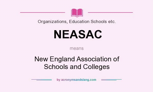 What does NEASAC mean? It stands for New England Association of Schools and Colleges