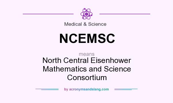 What does NCEMSC mean? It stands for North Central Eisenhower Mathematics and Science Consortium