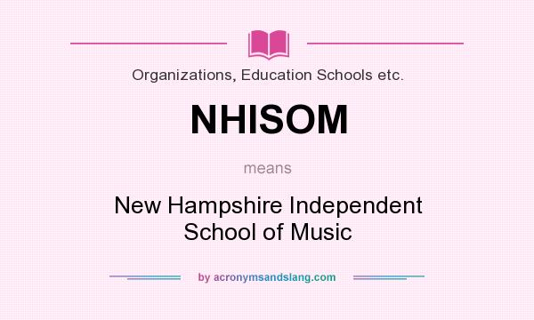 What does NHISOM mean? It stands for New Hampshire Independent School of Music
