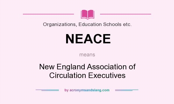What does NEACE mean? It stands for New England Association of Circulation Executives