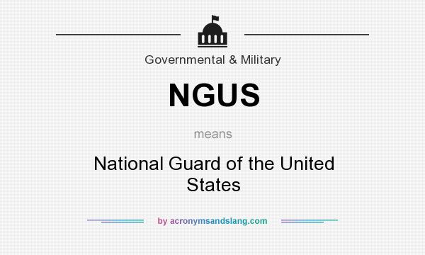What does NGUS mean? It stands for National Guard of the United States