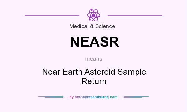 What does NEASR mean? It stands for Near Earth Asteroid Sample Return