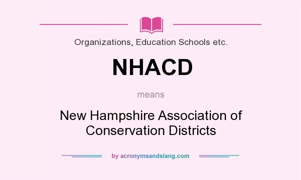 What does NHACD mean? It stands for New Hampshire Association of Conservation Districts