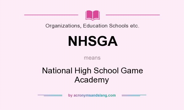 What does NHSGA mean? It stands for National High School Game Academy